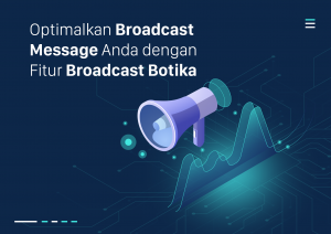 Optimalkan Broadcast Message Anda dengan Fitur Broadcast Botika